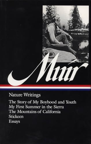 John Muir: Nature Writings (LOA #92): The Story of My Boyhood and Youth / My First Summer in the Sierra / The Mountains of California / Stickeen / essays (Library of America)